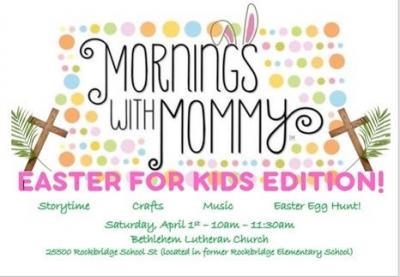 Morning with Mommy info, easter egg hunt, and more